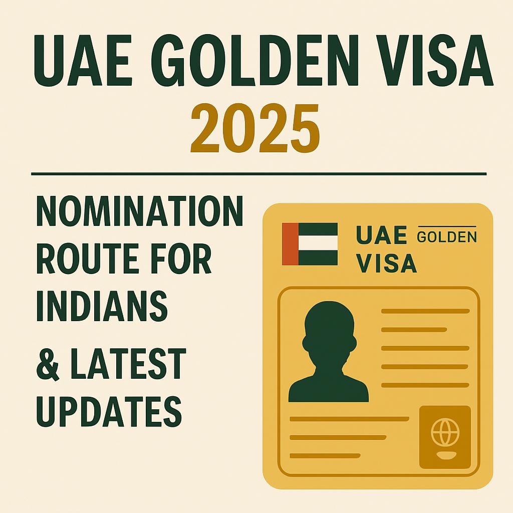 UAE Golden Visa 2025: Nomination Route for Indians & Latest Updates